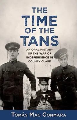 Time of the Tans: O istorie orală a Războiului de Independență în comitatul Clare - Time of the Tans: An Oral History of the War of Independence in County Clare