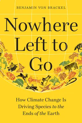 Nowhere Left to Go: Cum schimbările climatice duc speciile la capătul Pământului - Nowhere Left to Go: How Climate Change Is Driving Species to the Ends of the Earth