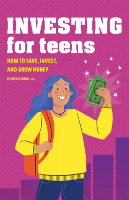 Investiții pentru adolescenți: Cum să economisiți, să investiți și să creșteți banii - Investing for Teens: How to Save, Invest, and Grow Money