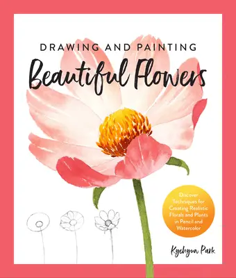 Desenarea și pictarea florilor frumoase: Descoperiți tehnici pentru crearea de flori și plante realiste în creion și acuarelă - Drawing and Painting Beautiful Flowers: Discover Techniques for Creating Realistic Florals and Plants in Pencil and Watercolor