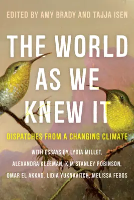 The World as We Knew It: Dispectacole de la o schimbare climatică - The World as We Knew It: Dispatches from a Changing Climate