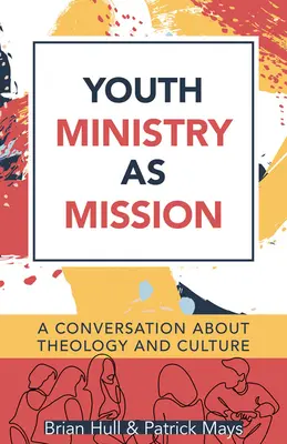 Pastorația tinerilor ca misiune: O conversație despre teologie și cultură - Youth Ministry as Mission: A Conversation about Theology and Culture