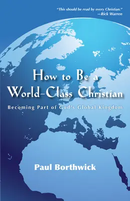Cum să fii un creștin de clasă mondială: Să devii parte a Împărăției globale a lui Dumnezeu - How to Be a World-Class Christian: Becoming Part of God's Global Kingdom