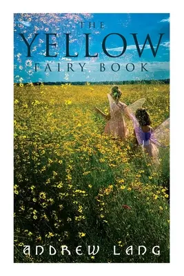 Cartea Galbenă a Zânelor: 48 de povestiri scurte și basme fantastice și magice - The Yellow Fairy Book: 48 Short Stories & Tales of Fantasy and Magic