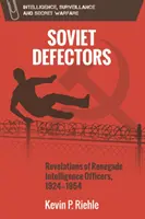 Defectorii sovietici: Dezvăluiri ale ofițerilor de informații renegați, 1924-1954 - Soviet Defectors: Revelations of Renegade Intelligence Officers, 1924-1954