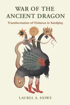Războiul dragonului antic: Transformarea violenței în jocul de nisip - War of the Ancient Dragon: Transformation of Violence in Sandplay