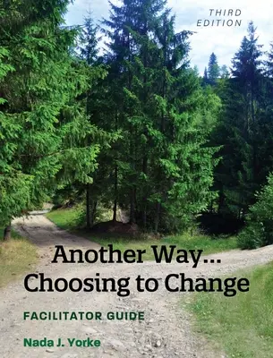 O altă cale...Alegerea de a te schimba: Ghidul facilitatorului - Another Way...Choosing to Change: Facilitator Guide