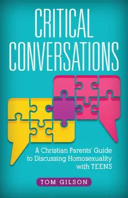 Conversații critice: Ghidul părinților creștini pentru discutarea homosexualității cu adolescenții (A Christian Parents' Guide to Discussing Homosexuality with Teens) - Critical Conversations: A Christian Parents' Guide to Discussing Homosexuality with Teens