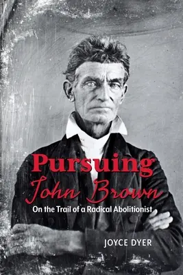 Urmărindu-l pe John Brown: Pe urmele unui aboliționist radical - Pursuing John Brown: On the Trail of a Radical Abolitionist