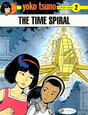 Yoko Tsuno Vol. 2: Spirala Timpului - Yoko Tsuno Vol. 2: the Time Spiral