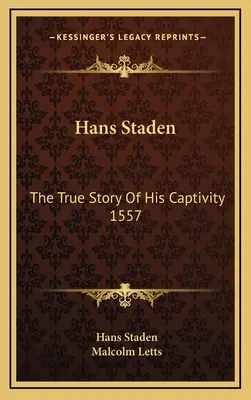 Hans Staden: Istoria adevărată a captivității sale din 1557 - Hans Staden: The True Story Of His Captivity 1557