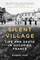 Silent Village: Viață și moarte în Franța ocupată - Silent Village: Life and Death in Occupied France