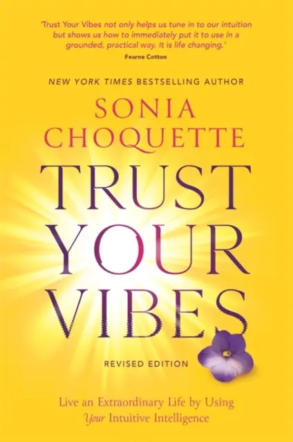 Trust Your Vibes (Ediție revizuită) - Trăiește o viață extraordinară folosindu-ți inteligența intuitivă - Trust Your Vibes (Revised Edition) - Live an Extraordinary Life by Using Your Intuitive Intelligence