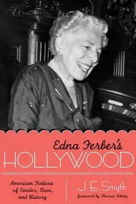Edna Ferber's Hollywood: Ficțiuni americane de gen, rasă și istorie - Edna Ferber's Hollywood: American Fictions of Gender, Race, and History