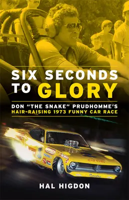 Six Seconds to Glory: Cursa Funny Car din 1973 a lui Don the Snake Prudhomme - Six Seconds to Glory: Don the Snake Prudhomme's Hair-Raising 1973 Funny Car Race