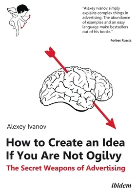 Cum să creezi o idee dacă nu ești Ogilvy: The Secret Weapons of Advertising (Armele secrete ale publicității) - How to Create an Idea If You Are Not Ogilvy: The Secret Weapons of Advertising