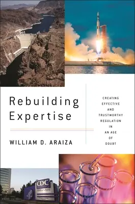 Rebuilding Expertise: Crearea unei reglementări eficiente și demne de încredere într-o epocă a îndoielii - Rebuilding Expertise: Creating Effective and Trustworthy Regulation in an Age of Doubt