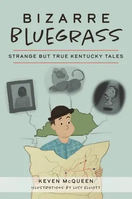 Bizarre Bluegrass: Povești ciudate, dar adevărate din Kentucky - Bizarre Bluegrass: Strange But True Kentucky Tales