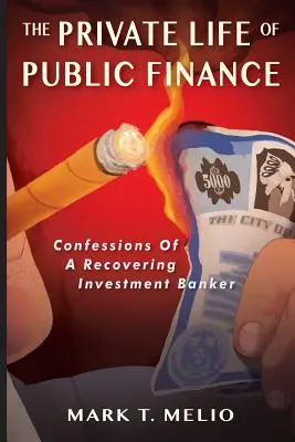 Viața privată a finanțelor publice: Confesiunile unui bancher de investiții în recuperare - The Private Life of Public Finance: Confessions of a Recovering Investment Banker