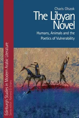 Romanul libian: Oameni, animale și poetica vulnerabilității (Humans, Animals and the Poetics of Vulnerability) - The Libyan Novel: Humans, Animals and the Poetics of Vulnerability