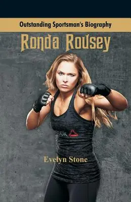 Biografia unui sportiv de excepție: Ronda Rousey - Outstanding Sportsman's Biography: Ronda Rousey