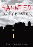Dorchester bântuit - Haunted Dorchester