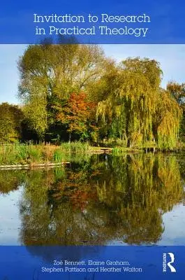 Invitație la cercetare în teologia practică (Bennett Zoe (Federația Teologică Cambridge cu Universitatea Anglia Ruskin)) - Invitation to Research in Practical Theology (Bennett Zoe (Cambridge Theological Federation with Anglia Ruskin University))