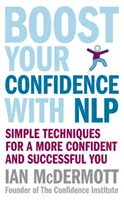 Boost Your Confidence With NLP - Tehnici simple pentru o persoană mai încrezătoare și de succes - Boost Your Confidence With NLP - Simple techniques for a more confident and successful you
