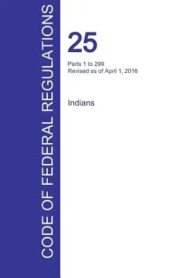 Cfr 25, Parts 1 to 299, Indians, 01 aprilie 2016 (Volumul 1 din 2) (Oficiul Registrului Federal (Cfr)) - Cfr 25, Parts 1 to 299, Indians, April 01, 2016 (Volume 1 of 2) (Office of the Federal Register (Cfr))