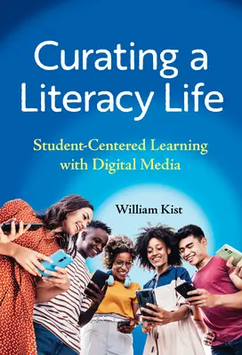 Curating a Literacy Life: Învățarea centrată pe elev cu ajutorul mediilor digitale - Curating a Literacy Life: Student-Centered Learning with Digital Media
