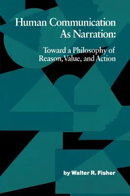 Comunicarea umană ca narațiune: Către o filosofie a rațiunii, a valorii și a acțiunii - Human Communication as Narration: Toward a Philosophy of Reason, Value, and Action