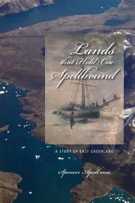 Ținuturi care te țin fermecat: O poveste din Groenlanda de Est - Lands That Hold One Spellbound: A Story of East Greenland