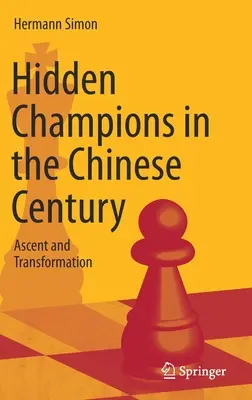 Campionii ascunși în secolul chinez: Ascensiune și transformare - Hidden Champions in the Chinese Century: Ascent and Transformation