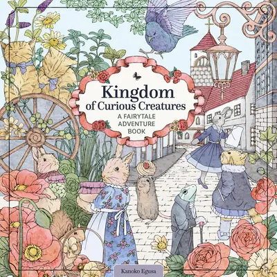 Regatul creaturilor curioase: O carte cu aventuri de basm - Kingdom of Curious Creatures: A Fairytale Adventure Book