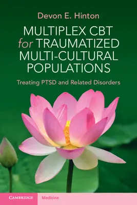 Multiplex CBT pentru populații multiculturale traumatizate: Tratarea Ptsd și a tulburărilor asociate - Multiplex CBT for Traumatized Multicultural Populations: Treating Ptsd and Related Disorders