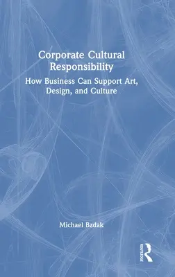 Responsabilitatea culturală a întreprinderilor: Cum pot sprijini întreprinderile arta, designul și cultura - Corporate Cultural Responsibility: How Business Can Support Art, Design, and Culture