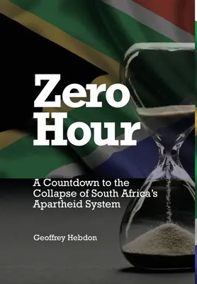 Ora zero: O numărătoare inversă până la prăbușirea sistemului de apartheid din Africa de Sud: A - Zero Hour: A Countdown to the Collapse of South Africa's Apartheid System: A