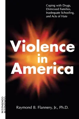 Violența în America: Confruntarea cu drogurile, familiile în dificultate, școlarizarea inadecvată și actele de ură - Violence in America: Coping with Drugs, Distressed Families, Inadequate Schooling, and Acts of Hate