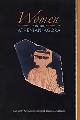Femeile din Agora ateniană - Women in the Athenian Agora