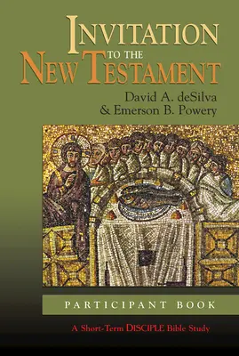 Invitație la Noul Testament: Cartea participantului: Un studiu biblic de scurtă durată pentru discipoli - Invitation to the New Testament: Participant Book: A Short-Term Disciple Bible Study