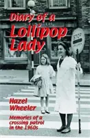 Jurnalul unei doamne Lollipop: Amintirile unei patrule de traversare în anii 1960. Hazel Wheeler - The Diary of a Lollipop Lady: Memories of a Crossing Patrol in the 1960s. Hazel Wheeler