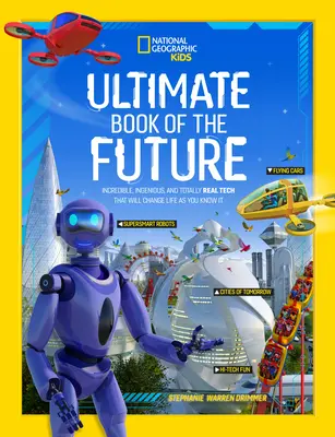 Cartea supremă a viitorului: Tehnologie incredibilă, ingenioasă și absolut reală care va schimba viața așa cum o știi - Ultimate Book of the Future: Incredible, Ingenious, and Totally Real Tech That Will Change Life as You Know It