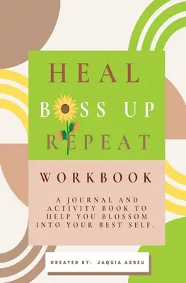 Vindecare. Boss Up. Repetă: Un jurnal și o carte de activități pentru a vă ajuta să înfloriți în cea mai bună persoană a dvs. - Heal. Boss Up. Repeat.: A Journal And Activity Book To Help You Blossom Into Your Best Self.