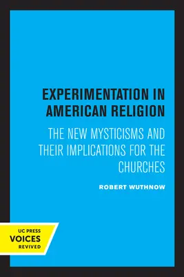 Experimentarea în religia americană: Noile misticisme și implicațiile lor pentru biserici - Experimentation in American Religion: The New Mysticisms and Their Implications for the Churches