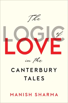 Logica iubirii în Poveștile din Canterbury (The Logic of Love in the Canterbury Tales) - The Logic of Love in the Canterbury Tales