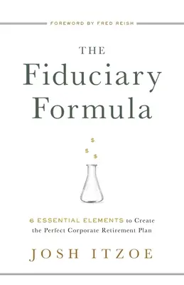 Formula fiduciarului: 6 elemente esențiale pentru crearea planului perfect de pensionare al întreprinderii - The Fiduciary Formula: 6 Essential Elements to Create the Perfect Corporate Retirement Plan