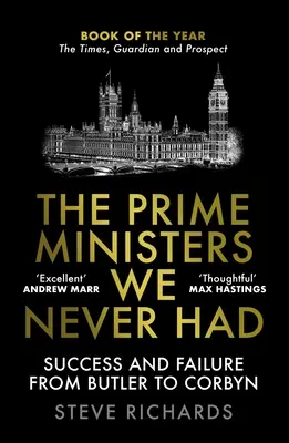 Prim-miniștrii pe care nu i-am avut niciodată: Succes și eșec de la Butler la Corbyn - The Prime Ministers We Never Had: Success and Failure from Butler to Corbyn