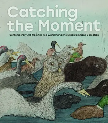 Prinderea momentului: Artă contemporană din colecția Ted L. și Maryanne Ellison Simmons - Catching the Moment: Contemporary Art from the Ted L. and Maryanne Ellison Simmons Collection