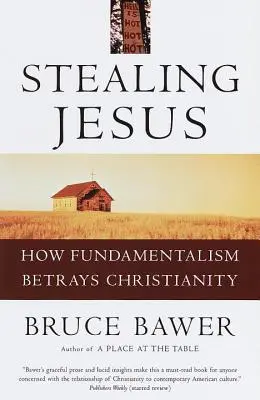 Stealing Jesus: Cum trădează creștinismul fundamentalismul - Stealing Jesus: How Fundamentalism Betrays Christianity