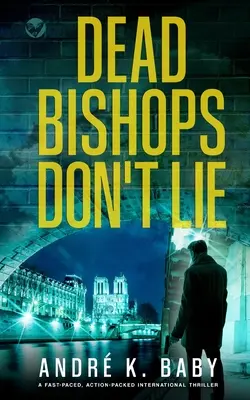 DEAD BISHOPS DON'T LIE un thriller internațional rapid, plin de acțiune - DEAD BISHOPS DON'T LIE a fast-paced, action-packed international thriller